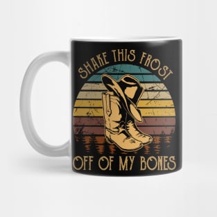 Shake This Frost Off Of My Bones Cowboy Hat and Boot Mug